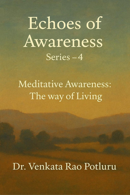 Echoes Of Awareness Series 4 by Dr. Venkata Rao Potluru