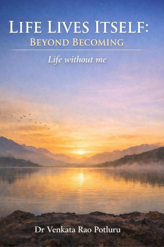 Life Lives Itself by Dr. Venkata Rao Potluru
