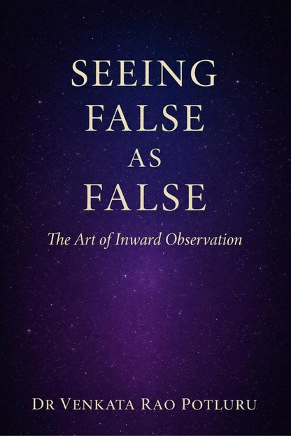Seeing False As False by Dr. Venkata Rao Potluru