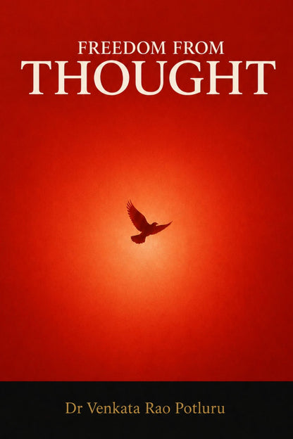 Thought Ends, Freedom Begins by Dr. Venkata Rao Potluru