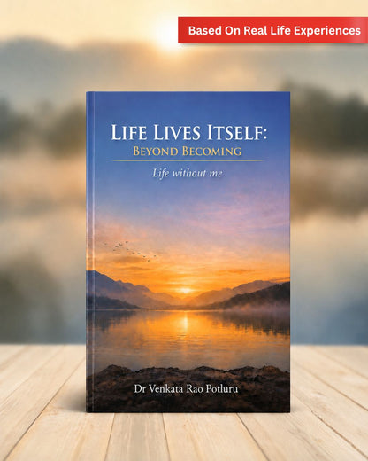 Life Lives Itself by Dr. Venkata Rao Potluru