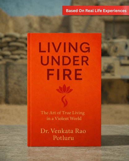 Living Under FIRE by Dr. Venkata Rao Potluru