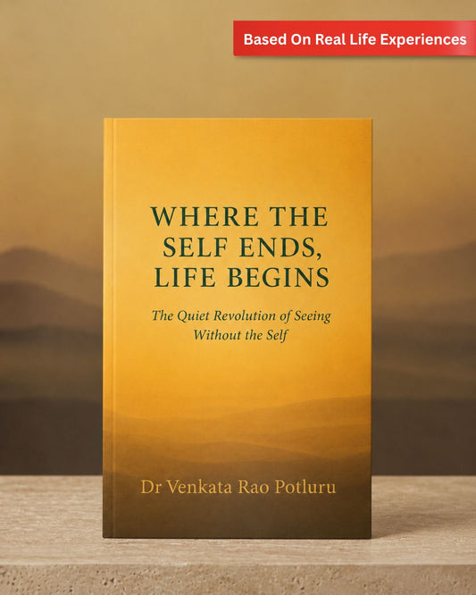 Where The Self Ends, Life Begins by Dr. Venkata Rao Potluru