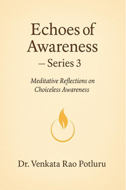 Echoes Of Awareness Series 3 by Dr Venkata Rao Potluru
