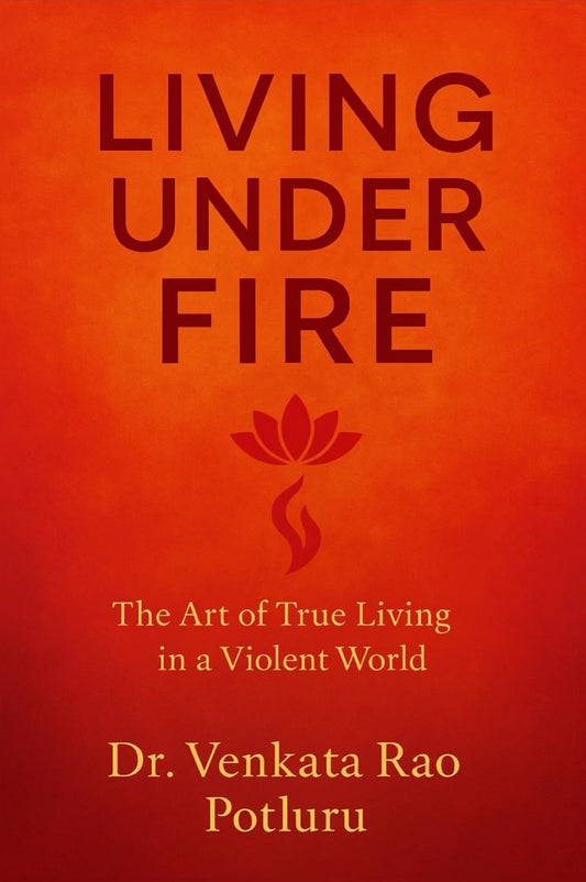 Living Under FIRE by Dr. Venkata Rao Potluru