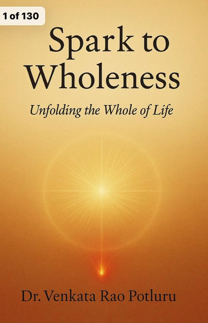 Spark To Wholeness by Dr. Venkata Rao Potluru