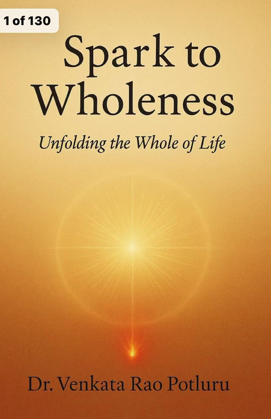 Spark To Wholeness by Dr. Venkata Rao Potluru
