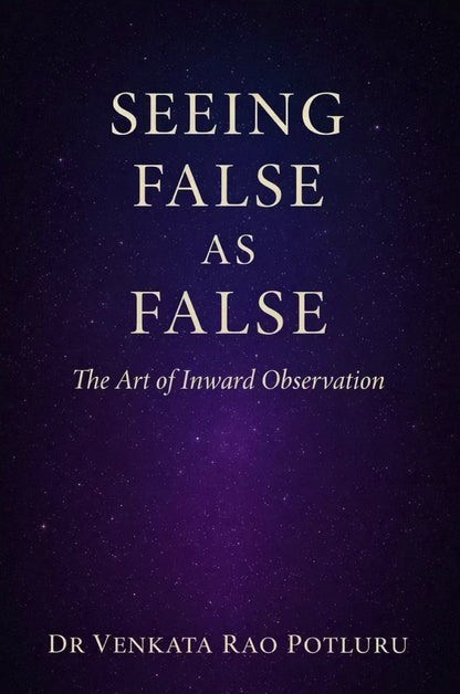 Seeing False As False by Dr. Venkata Rao Potluru