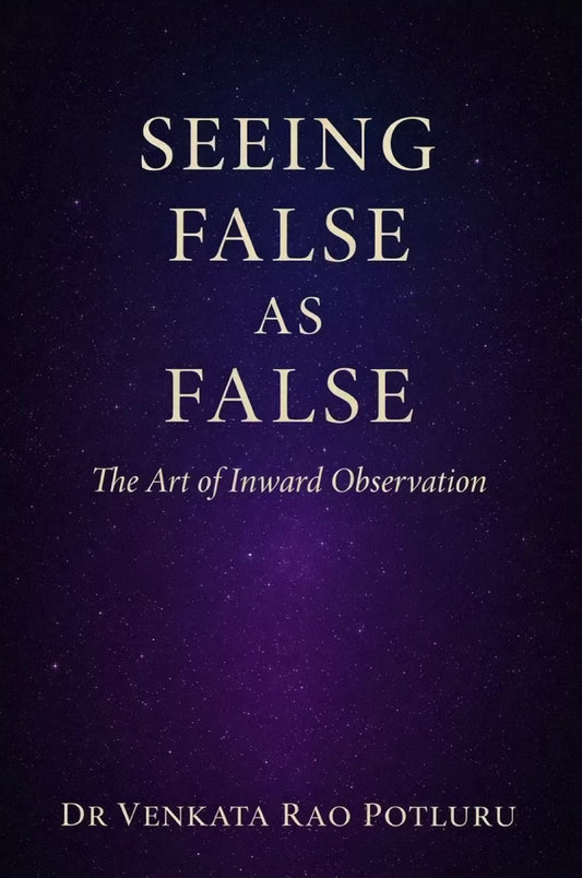 Seeing False As False by Dr. Venkata Rao Potluru